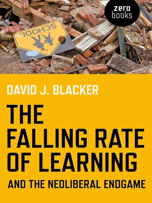 Title details for The Falling Rate of Learning and the Neoliberal Endgame by David Blacker - Wait list